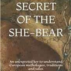 [GET] [EBOOK EPUB KINDLE PDF] The Secret of the She-Bear: An unexpected key to understand European m