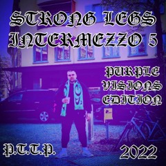 Strong Legs Intermezzo #5 (Purple Visions Edition)