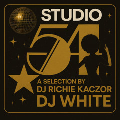 Studio54 - Selection by Richie Kaczor and mixed by DJ WHITE
