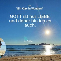 Gott ist nur Liebe, und daher bin ich es auch