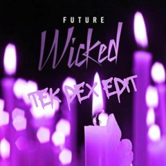 FUTURE - WICKED (Tek Dex Edit)