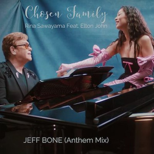 Rina Sawayama Feat. Elton John ‘Chosen Family’ - JEFF BONE (Anthem Mix)