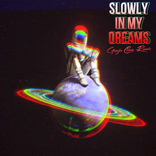 Slowly In My Dreams (Ganja Claus Remix)