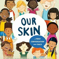 🍑FREE [EPUB & PDF] Our Skin: A First Conversation About Race (First Conversations) 🍑