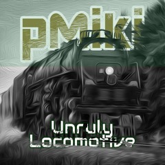 Unruly Locomotive (Original Mix)