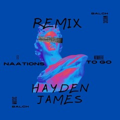Hayden James & NAATIONS - Nowhere To Go - Remix -Balch