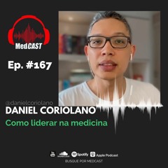 MEDCAST #167 Como liderar na Medicina com Daniel Coriolano