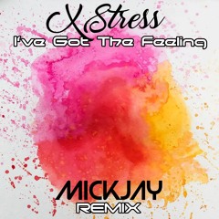 X Stress - I.ve Got The Feeling (MickJay Remix) SC Samp