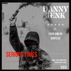 Danny Jenk Ft  Fikir Amlak - Serious Times Bootleg