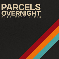 Parcels - Overnight (Alex Wann Remix)