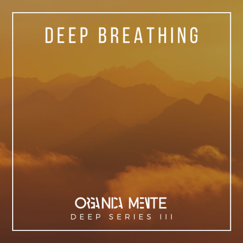 ORGANICAMENTE [Deep Series 03] - Deep Breathing