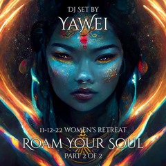 Roam Your Soul Retreat DJ Set (Part 2 of 2) by Yawei (Nov 12, 2022)