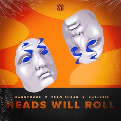 Mannymore, ZERO SUGAR & Khalysis - Heads Will Roll