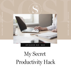 322: My Secret Productivity Hack
