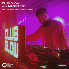 Club Glow with Mani Festo - 27 April 2023