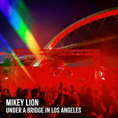 Mikey Lion - Under A Bridge In Los Angeles