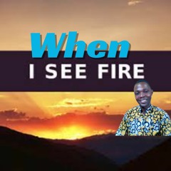 When I See Fire