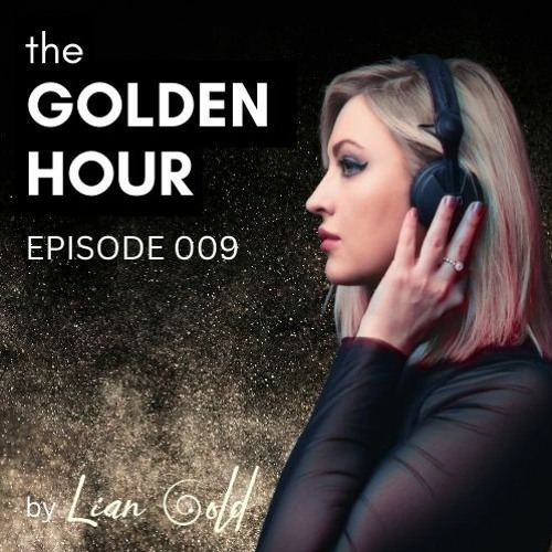 THE GOLDEN HOUR - EPISODE 009