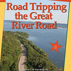 VIEW KINDLE 📒 Road Tripping the Great River Road: Volume 1: 18 Trips Along the Upper