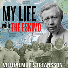 [GET] EBOOK 📂 My Life with the Eskimo by  Vilhjálmur Stefánsson,Chris Matthess,Histo