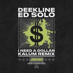 Deekline & Ed Solo - I Need A Dollar (Kalum Remix)