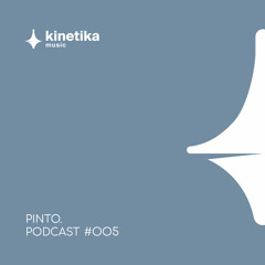 PINTO. - Kinetika Music Podcast #005 - 2022