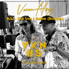 VoxenHaus KAJ - DIN VEN I SOLEN (LIVEMIX)