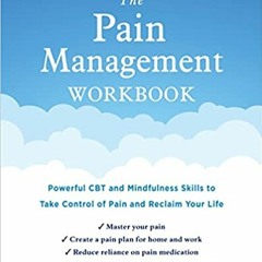 The Pain Management Workbook: Powerful CBT and Mindfulness Skills to Take Control of Pain and Reclai