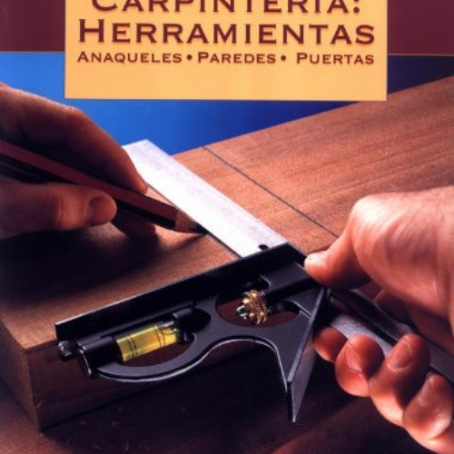 [DOWNLOAD] PDF 💕 Carpintería: Herramientas - Anaqueles - Paredes - Puertas by  The e