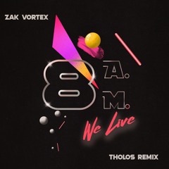 8 A.M. We Live (Tholos Remix) - Zak Vortex