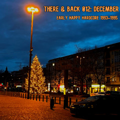 There & Back 012: December, Early Happy Hardcore 1993-1995