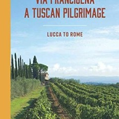 [PDF] Read Via Francigena: Pilgrimage from Lucca to Rome (Pilgrimages of Europe) by  Carla Mackey