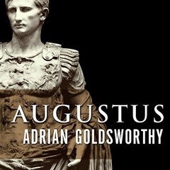 [ACCESS] [EBOOK EPUB KINDLE PDF] Augustus: First Emperor of Rome by  Adrian Goldsworthy,Derek Perkin