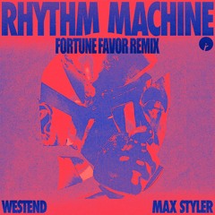 Westend & Max Styler - Rhythm Machine (Fortune Favor Remix)