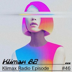 Klimax Radio Episode #46 [Teokad, Everlight, Jacidorex, DICA, D.a.v.e The Drummer & more...]