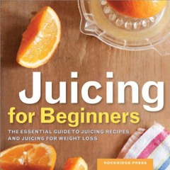 [Get] [KINDLE PDF EBOOK EPUB] Juicing for Beginners: The Essential Guide to Juicing Recipes and Juic