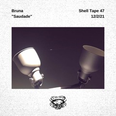 Shell Tape 47 - Bruna - "Saudade"