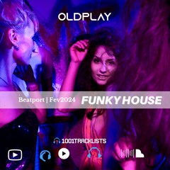 OLDPLAY - FUNKY HOUSE - BEATPORT FEB24.