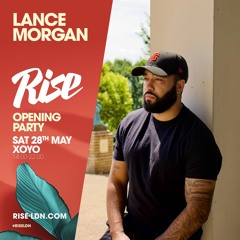 Lance Morgan | Rise LDN | XOYO - 28.05.22