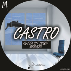 Castro - Gotta Sit Down (Remixes)