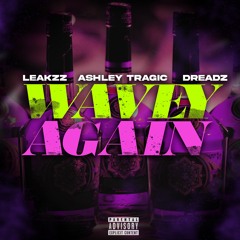 Leakzz - WAVEY AGAIN (with Ashley Tragic & Dreadz)