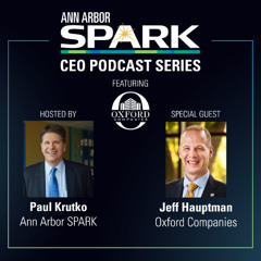Ann Arbor SPARK CEO Podcast: Jeff Hauptman, Oxford Companies