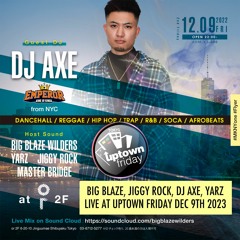 BIG BLAZE, JIGGY ROCK, DJ AXE, YARZ Live at UPTOWN FRIDAY Dec 9th 2022