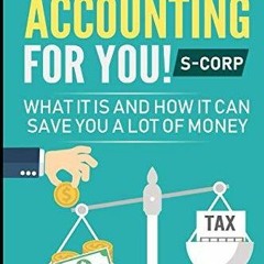 DOWNLOAD [PDF] Taxes and Accounting for You! S-Corp: What it is and How it Can S