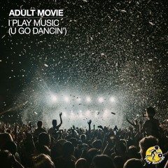 Adult Movie / I Play Music (U Go Dancin') (Original Mix)