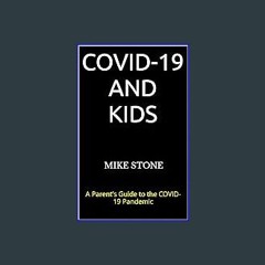 [Ebook]$$ ✨ COVID-19 and Kids: A Parent's Guide to the COVID-19 Pandemic (Mike Stone Covid Collect