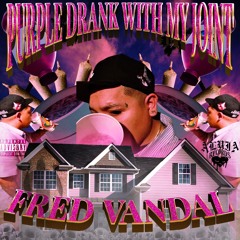 PURPLE DRANK WITH MY JOINT  ( Prod. Anarchy )