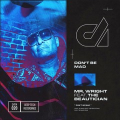 Mr. Wright feat. The Beautician - Don't Be Mad (Original Mix)