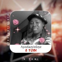 Ayoolaoyinloye - E Tobi