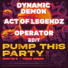 Dimitri K & Vieze Asbak - Pump This Party (DYNAMIC DEMON & ACT OF LEGENDZ & OPERATOR EDIT)